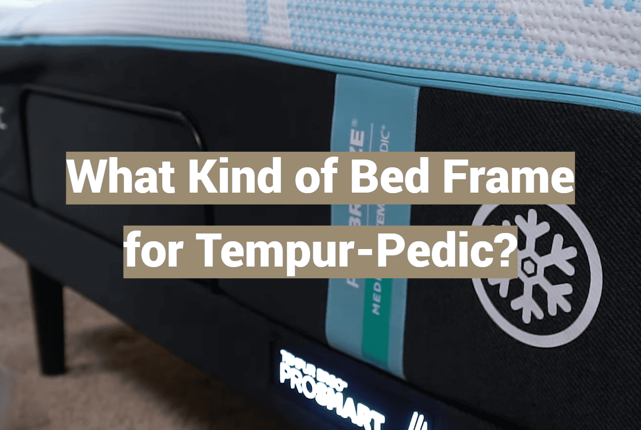 What Kind of Bed Frame for Tempur-Pedic?